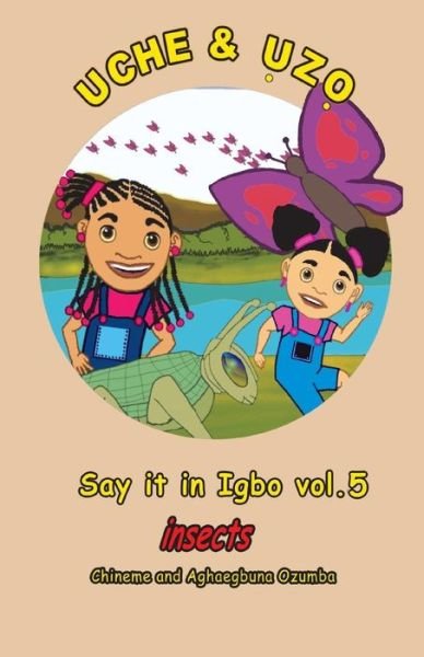 Cover for Chineme Ozumba · Uche and Uzo Say It in Igbo Vol.5: Vol.1 Insects (Volume 5) (Igbo Edition) (Paperback Book) [Igbo, Act edition] (2012)