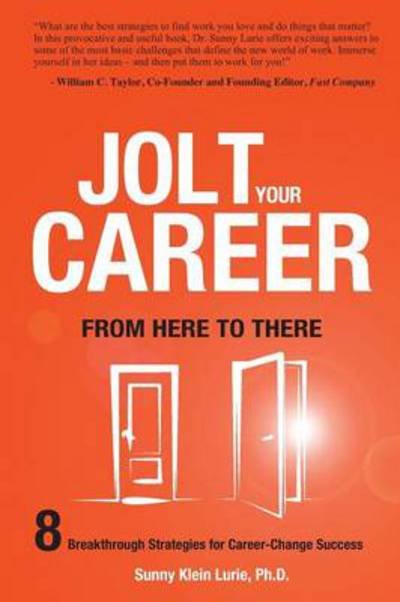 Cover for Lurie, Sunny Klein, PhD · Jolt Your Career from Here to There: 8 Breakthrough Strategies for Career-Change Success (Paperback Bog) (2013)