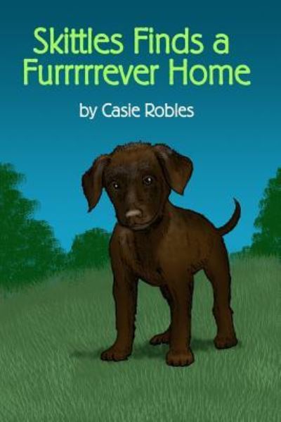 Cover for Casie Robles · Skittles Finds a Furrrrrever Home (Paperback Book) (2016)