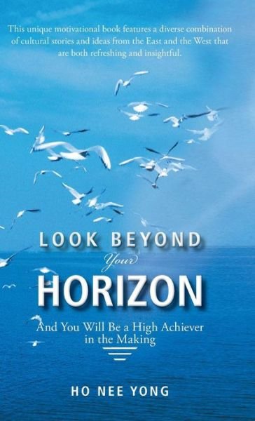 Cover for Nee Yong Ho · Look Beyond Your Horizon: and You Will Be a High Achiever in the Making (Hardcover bog) (2014)