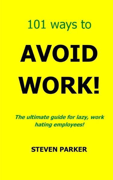 Cover for Steven Parker · 101 Ways to Avoid Work! (Paperback Book) (2013)