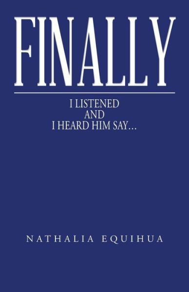 Nathalia Equihua · Finally I Listened and I Heard Him Say... (Paperback Book) (2014)