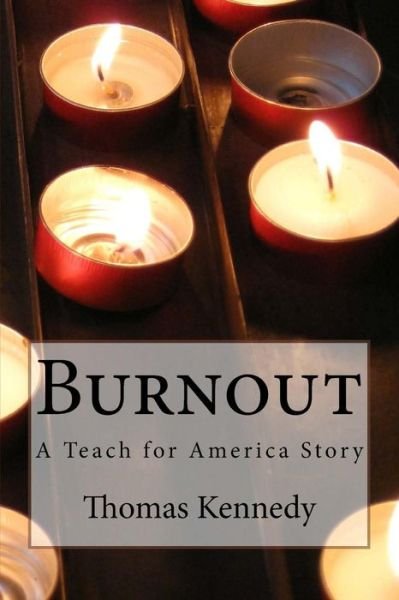 Cover for Thomas Kennedy · Burnout: a Teach for America Story (Pocketbok) (2014)