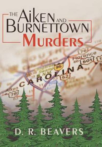 Cover for D R Beavers · The Aiken and Burnettown Murders (Hardcover bog) (2014)