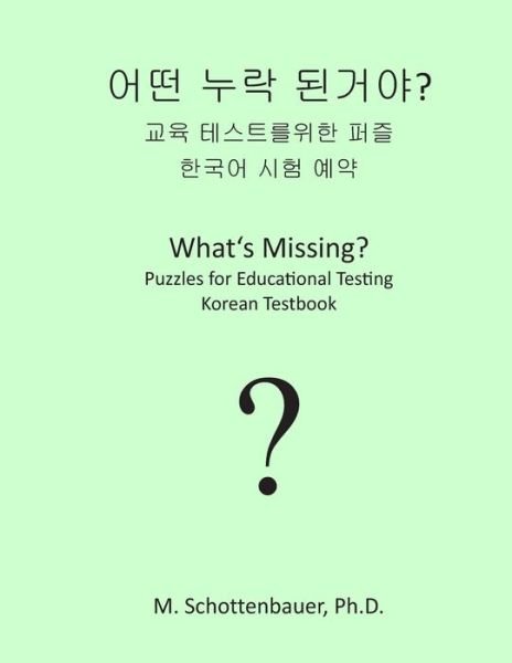 Cover for M Schottenbauer · What's Missing? Puzzles for Educational Testing: Korean Testbook (Paperback Bog) (2013)
