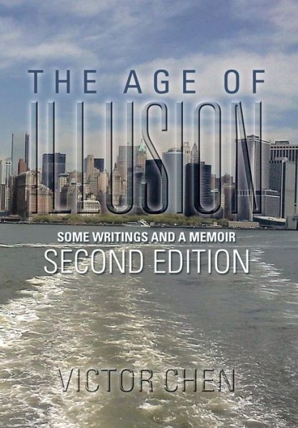 Cover for Victor Chen · The Age of Illusion: Some Writings and a Memoir Second Edition (Hardcover Book) (2013)