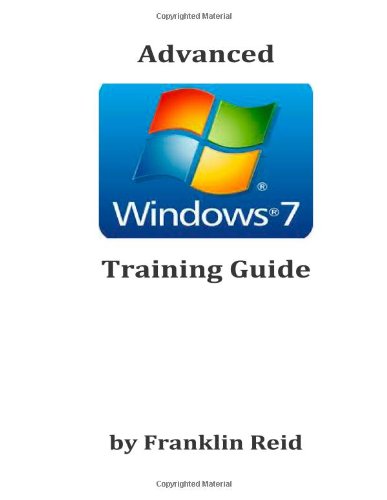 Advanced Windows 7 Training Guide: a Training Course for Those Who Want to Learn More About Using Windows Version 7 - Franklin Reid - Livros - CreateSpace Independent Publishing Platf - 9781495200878 - 12 de fevereiro de 2014