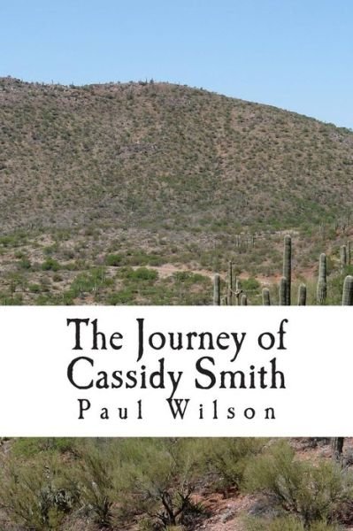 The Journey of Cassidy Smith (Book One) - Paul Wilson - Książki - CreateSpace Independent Publishing Platf - 9781495297878 - 23 stycznia 2014