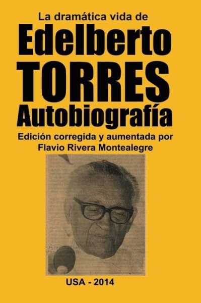 Cover for Edelberto Torres-espinoza · La Dramatica Vida De Edelberto Torres. Autobiografia (Paperback Book) (2014)