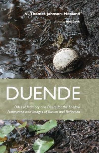 Cover for N Thomas Johnson-Medland · Duende: Odes of Intimacy and Desire for the Shadow Punctuated with Images of Illusion and Reflection (Hardcover Book) (2013)