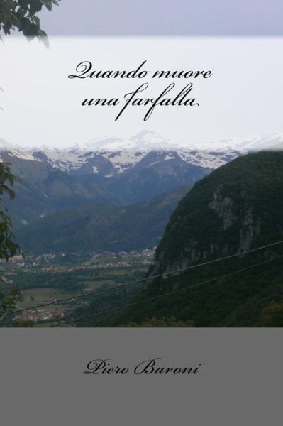 Quando Muore Una Farfalla - Piero Baroni - Books - Createspace - 9781499608878 - June 14, 2014