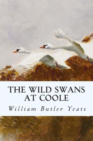 The Wild Swans at Coole - William Butler Yeats - Bøger - Createspace - 9781501086878 - 6. september 2014