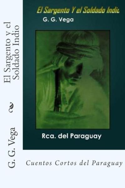Cover for G G Vega · El Sargento Y El Soldado Indio: Cuentos Cortos Del Paraguay (Pocketbok) (2014)