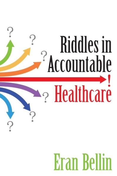 Cover for Eran Bellin · Riddles in Accountable Healthcare: a Primer to Develop Analytic Intuition for Medical Homes and Population Health (Paperback Book) (2015)