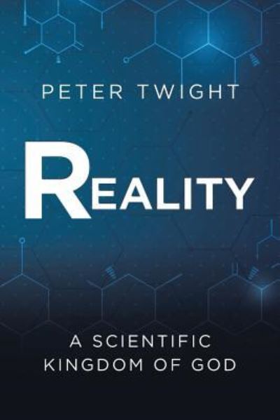 Reality A Scientific Kingdom of God - Peter Twight - Bücher - BalboaPress - 9781504382878 - 22. Juni 2017