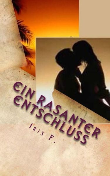 Cover for Iris F · Ein Rasanter Entschluss: Roman (Taschenbuch) (2015)