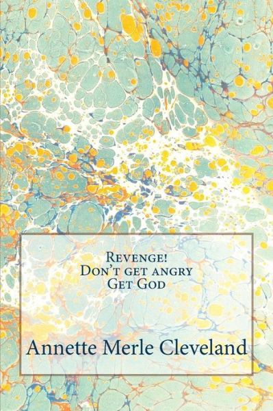 Cover for Annette Merle Cleveland · Revenge! Don't Get Angry. Get God (Paperback Book) (2015)