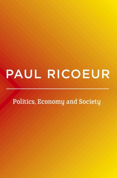 Cover for Ricoeur, Paul (Professor Emeritus at the University of Paris X and at the University of Chicago) · Politics, Economy, and Society: Writings and Lectures, Volume 4 (Taschenbuch) [Volume 4 edition] (2021)