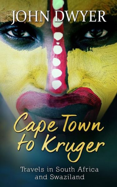 Cover for John Dwyer · Cape Town to Kruger: Backpacker Travels in South Africa and Swaziland (Paperback Bog) (2015)