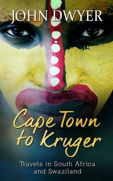 Cover for John Dwyer · Cape Town to Kruger: Backpacker Travels in South Africa and Swaziland (Paperback Book) (2015)