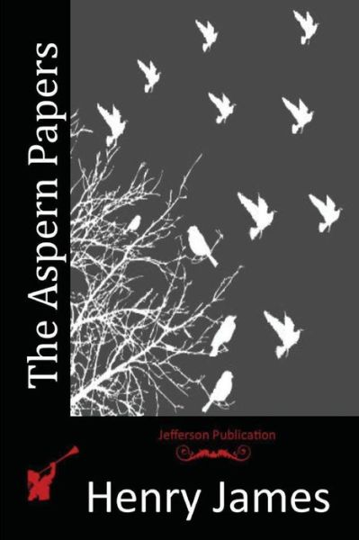 The Aspern Papers - Henry James - Kirjat - Createspace - 9781514208878 - keskiviikko 3. kesäkuuta 2015