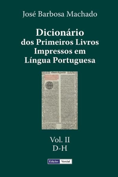 Cover for Jose Barbosa Machado · Dicionario Dos Primeiros Livros Impressos Em Lingua Portuguesa: Vol. II - D-h (Paperback Bog) (2015)
