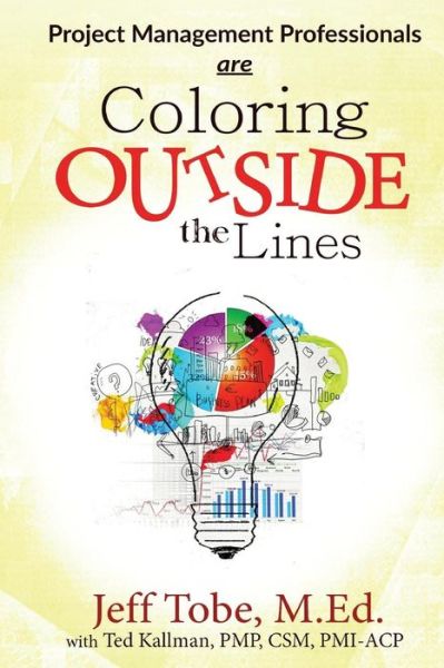 Project Management Professionals Are Coloring Outside the Lines - Jeff Tobe - Books - Createspace - 9781515256878 - September 16, 2015