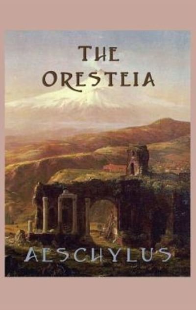 Cover for Aeschylus Aeschylus · The Oresteia (Hardcover Book) (2018)