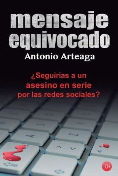 Cover for Antonio Arteaga · Mensaje equivocado : un thriller para adultos (Paperback Book) (2015)