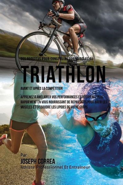 Cover for Correa (Nutrioniste Certifie Des Sportif · Des Recettes Pour Construire Vos Muscles Au Triathlon Avant Et Apres La Competition (Paperback Book) (2015)