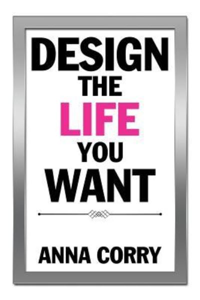 Cover for Anna Corry · Design the Life You Want (Paperback Book) (2017)