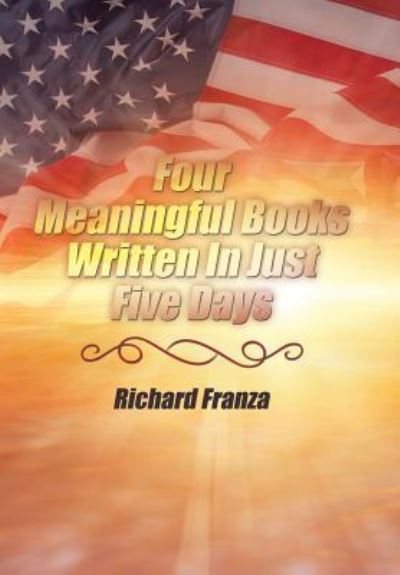 Cover for Richard Franza · Four Meaningful Books Written In Just Five Days (Hardcover Book) (2016)