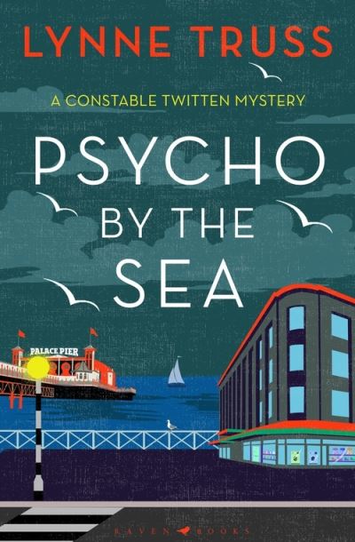 Cover for Lynne Truss · Psycho by the Sea: The new murder mystery in the prize-winning Constable Twitten series - A Constable Twitten Mystery (Hardcover Book) (2021)