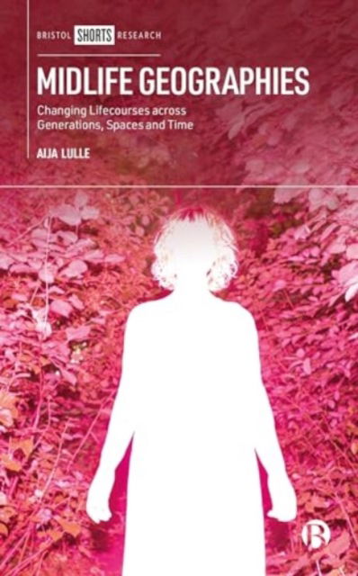 Cover for Lulle, Aija (Loughborough University) · Midlife Geographies: Changing Lifecourses across Generations, Spaces and Time (Hardcover Book) (2024)