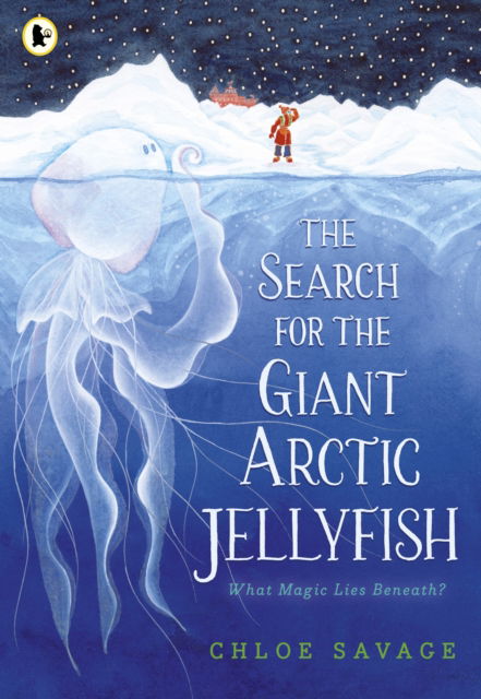 The Search for the Giant Arctic Jellyfish - Chloe Savage - Books - Walker Books Ltd - 9781529512878 - October 5, 2023