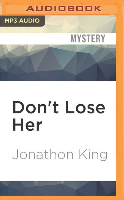 Don't Lose Her - Jonathon King - Audio Book - Audible Studios on Brilliance Audio - 9781531872878 - September 20, 2016