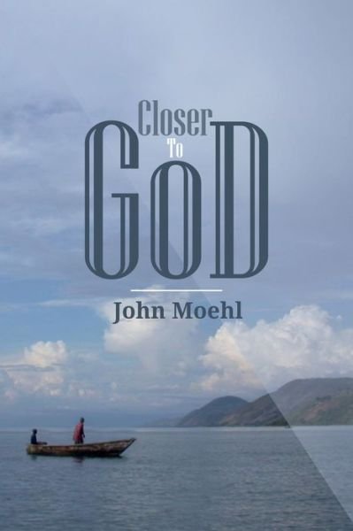Cover for John Moehl · Closer to God (Paperback Book) (2018)