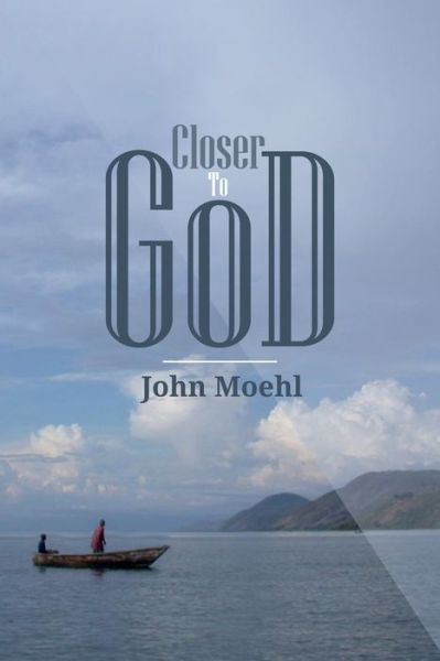 Closer to God - John Moehl - Książki - Resource Publications - 9781532619878 - 30 stycznia 2018