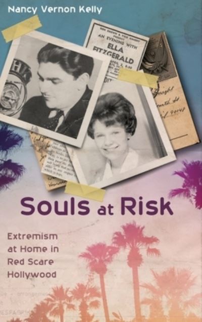 Cover for Nancy Vernon Kelly · Souls at Risk: Extremism at Home in Red Scare Hollywood (Hardcover Book) (2019)