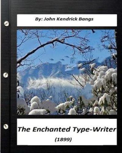 Cover for John Kendrick Bangs · The Enchanted Type-Writer (1899) by. John Kendrick Bangs (Paperback Book) (2016)