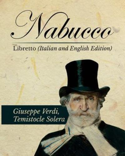 Nabucco Libretto - Giuseppe Verdi - Libros - Createspace Independent Publishing Platf - 9781535340878 - 23 de julio de 2016