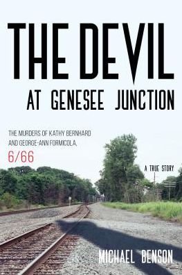 Cover for Michael Benson · The Devil at Genesee Junction: The Murders of Kathy Bernhard and George-Ann Formicola, 6/66 (Paperback Bog) (2017)