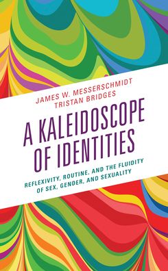 Cover for James W. Messerschmidt · A Kaleidoscope of Identities: Reflexivity, Routine, and the Fluidity of Sex, Gender, and Sexuality (Paperback Book) (2022)