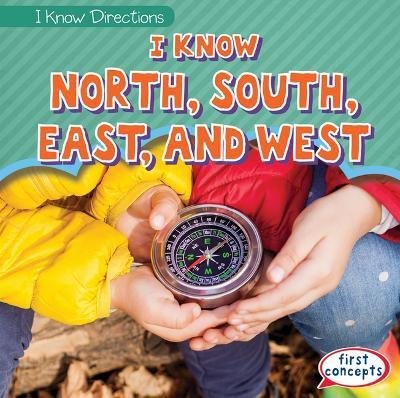 I Know North, South, East, and West - Rosie Banks - Books - Gareth Stevens Publishing - 9781538282878 - December 30, 2022