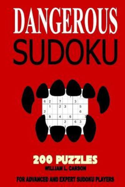 Dangerous Sudoku - William L Carson - Kirjat - Createspace Independent Publishing Platf - 9781539537878 - lauantai 15. lokakuuta 2016