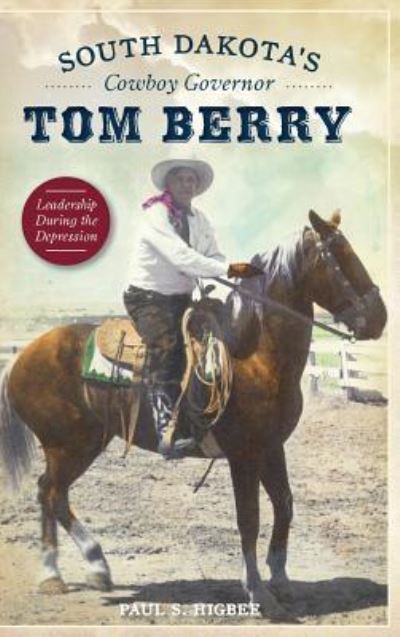 Cover for Paul S Higbee · South Dakota's Cowboy Governor Tom Berry (Hardcover Book) (2017)