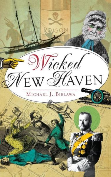 Cover for Michael J Bielawa · Wicked New Haven (Hardcover Book) (2013)