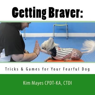 Cover for Ctdi Kim Mayes Cpdt-Ka · Getting Braver (Pocketbok) (2016)
