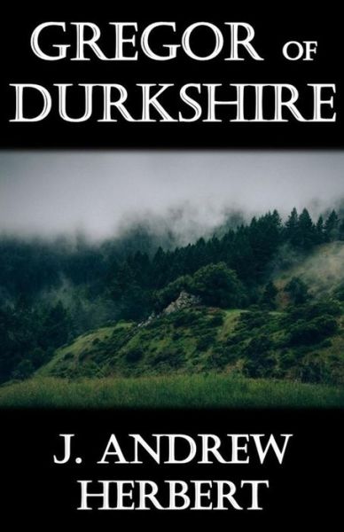 Cover for J Andrew Herbert · Gregor of Durkshire (Paperback Book) (2017)