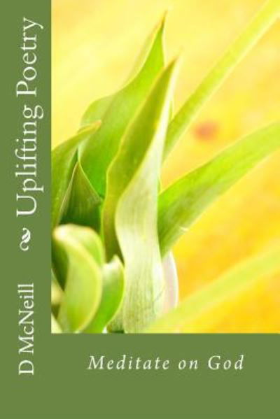 Uplifting Poetry - D R McNeill - Books - Createspace Independent Publishing Platf - 9781548690878 - July 12, 2017